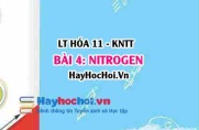 Tính chất hóa học của Nitrogen (N2)? Tính chất vật lí, cấu tạo phân tử và ứng dụng Nitrogen? Hóa 11 bài 4 KNTT